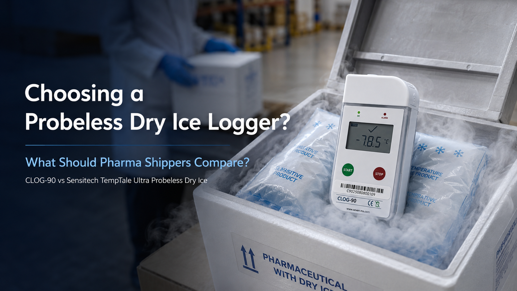CLOG-90 vs Sensitech TempTale Ultra Probeless Dry Ice: What Should Pharma Shippers Compare?